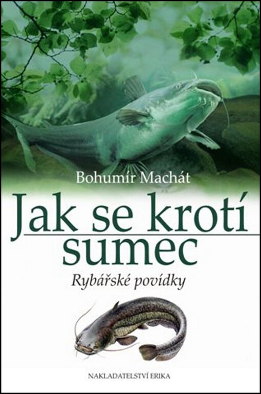 Jak se krotí sumec :rybářské povídky
