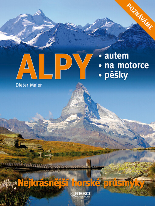 Alpy: nejkrásnější horské průsmyky : autem, na motorce, pěšky, 4. vyd.