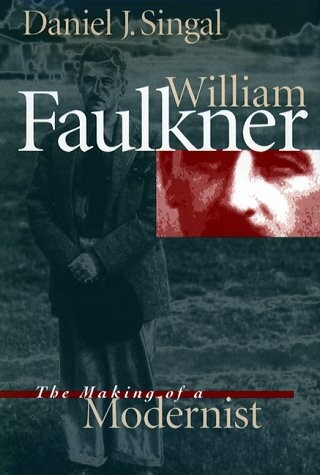 William Faulkner :the making of a modernist