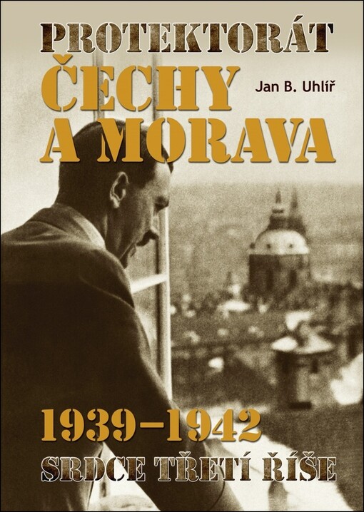 Protektorát Čechy a Morava 1939-1942 : srdce Třetí říše