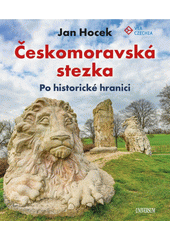 Českomoravská stezka : po historické hranici Čech a Moravy  (odkaz v elektronickém katalogu)