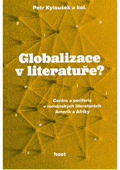 Globalizace v literatuře? : centra a periferie v románských literaturách Amerik a Afriky  (odkaz v elektronickém katalogu)