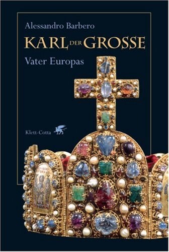 Karl der Grosse :Vater Europas