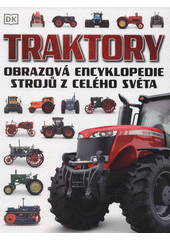 Traktory : obrazová encyklopedie strojů z celého světa  (odkaz v elektronickém katalogu)