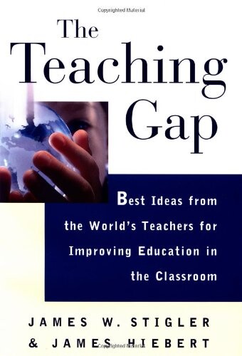 The teaching gap :best ideas from the world's teachers for improving education in the classroom