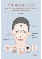 Čtení z obličeje : přírodní léčba a samoléčba prostředníctvím tradiční čínské medicíny  (odkaz v elektronickém katalogu)