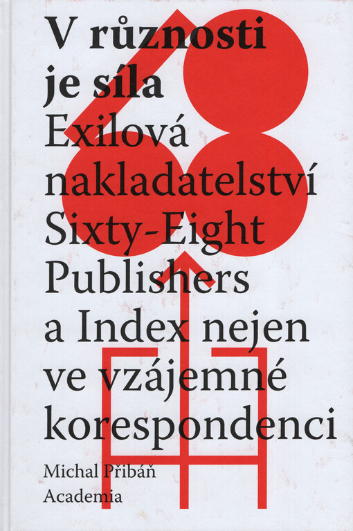 V různosti je síla : exilová nakladatelství Sixty-Eight Publishers a Index nejen ve vzájemné korespondenci