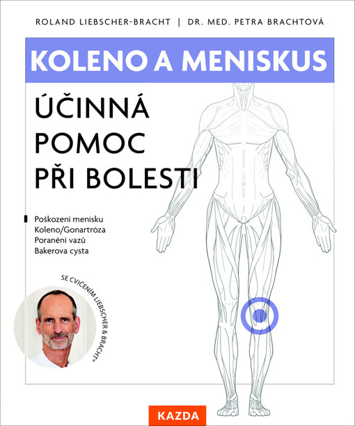 Koleno a meniskus : účinná pomoc při bolesti : poškození menisku, artróza kolenního kloubu, poranění vazů, Bakerova cysta
