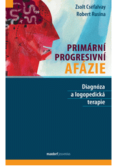 Primární progresivní afázie : diagnóza a logopedická terapie  (odkaz v elektronickém katalogu)