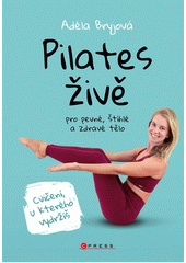 Pilates živě : pro pevné, štíhlé a zdravé tělo  (odkaz v elektronickém katalogu)