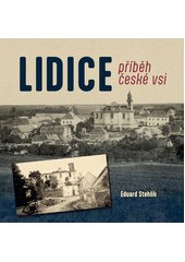 Lidice : příběh české vsi  (odkaz v elektronickém katalogu)