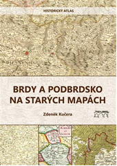 Brdy a Podbrdsko na starých mapách : historický atlas  (odkaz v elektronickém katalogu)
