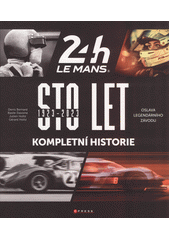 24h Le Mans : sto let : 1923-2023 : kompletní historie : oslava legendárního závodu  (odkaz v elektronickém katalogu)