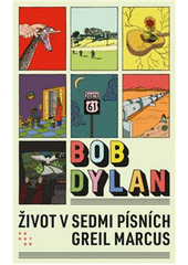 Bob Dylan : život v sedmi písních  (odkaz v elektronickém katalogu)