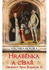 Hraběnka a císař : osudová žena Rudolfa II. : román  (odkaz v elektronickém katalogu)