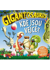 Gigantosaurus. Kde jsou vejce?  (odkaz v elektronickém katalogu)