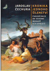 Kronika jednoho šílenství : čarodějnice na severní Moravě v 17. století  (odkaz v elektronickém katalogu)