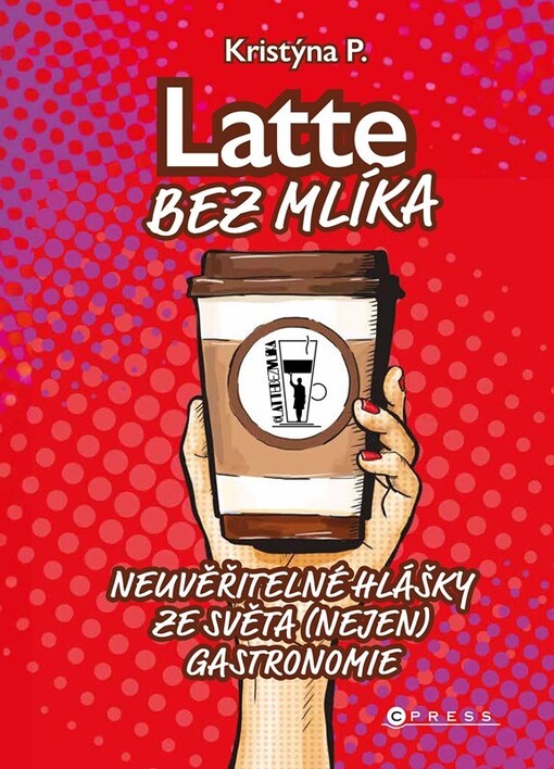 Latte bez mlíka : neuvěřitelné hlášky ze světa (nejen) gastronomie