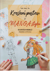 Kreslení postav v manga stylu : 50 dívčích modelů snadno a rychle  (odkaz v elektronickém katalogu)