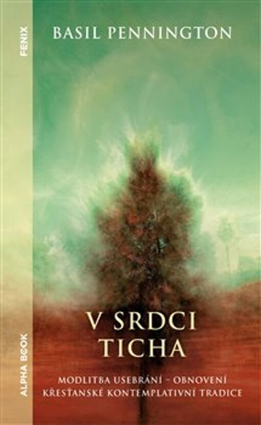 V srdci ticha : modlitba usebrání - obnovení křesťanské kontemplativní tradice