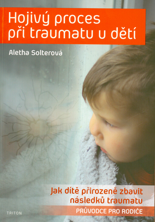 Hojivý proces při traumatu u dětí : jak dítě přirozeně zbavit následků traumatu : průvodce pro rodiče