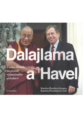 Dalajlama a Havel : česko-tibetské vztahy na pozadí výjimečného přátelství  (odkaz v elektronickém katalogu)