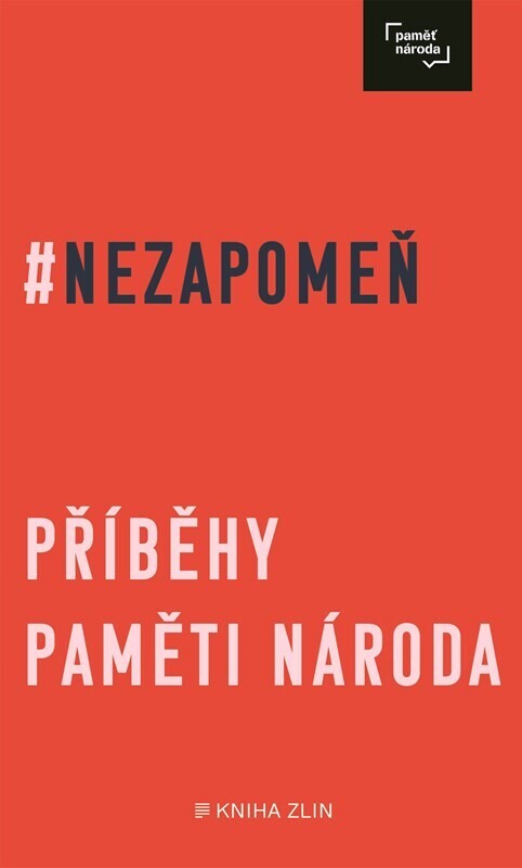 #Nezapomeň : příběhy Paměti národa