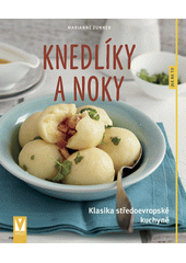 Knedlíky a noky : klasika středoevropské kuchyně  (odkaz v elektronickém katalogu)