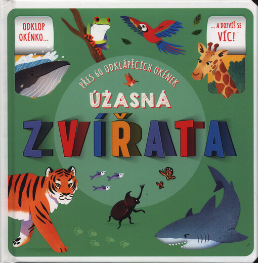 Úžasná zvířata : přes 60 odklápěcích okének