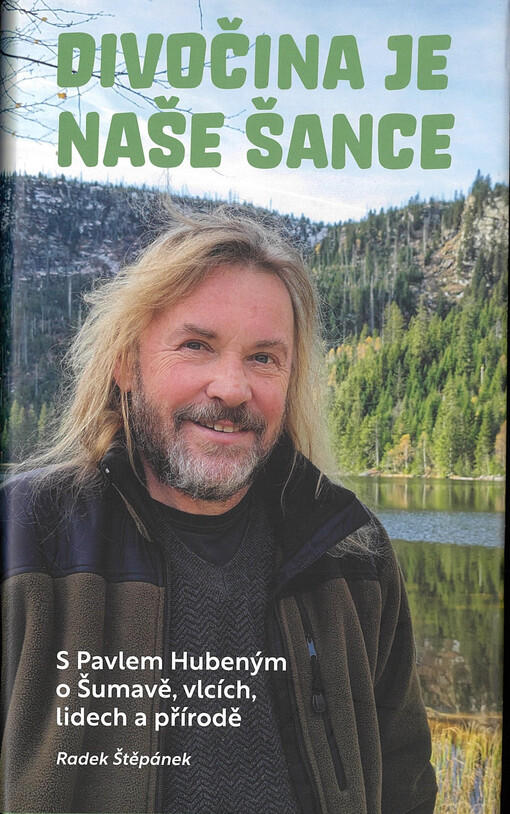 Divočina je naše šance : s Pavlem Hubeným o Šumavě, vlcích, lidech a přírodě