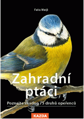 Zahradní ptáci : rozpoznejte snadno 75 druhů  (odkaz v elektronickém katalogu)