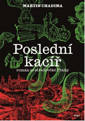 Poslední kacíř : román ze středověké Prahy  (odkaz v elektronickém katalogu)