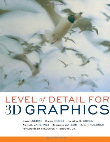 Level of Detail for 3D Graphics (The Morgan Kaufmann Series in Computer Graphics)