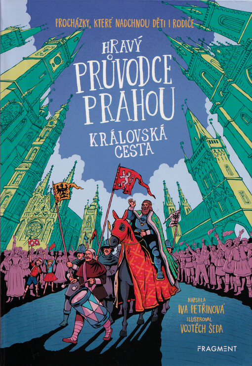 Hravý průvodce Prahou : procházky, které nadchnou děti i rodiče. Královská cesta