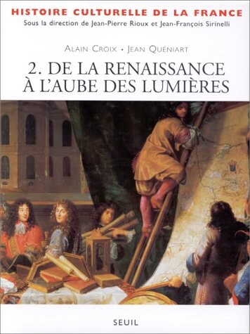 Histoire culturelle de la France. [2], De la renaissance a l'aube des lumieres