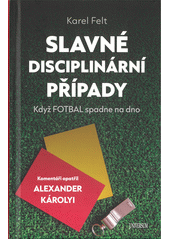 Slavné disciplinární případy : když fotbal spadne na dno  (odkaz v elektronickém katalogu)