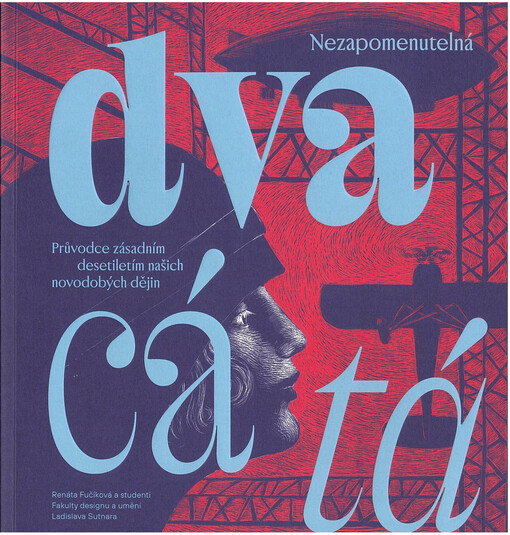 Nezapomenutelná dvacátá : průvodce zásadním desetiletím našich novodobých dějin