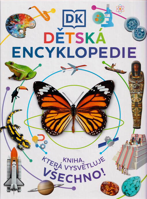 DK dětská encyklopedie : kniha, která vysvětluje všechno!