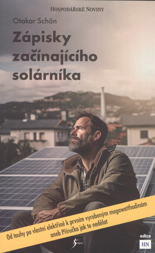 Zápisky začínajícího solárníka : od touhy po vlastní elektřině k prvním vyrobeným megawatthodinám, aneb, Příručka, jak to nedělat