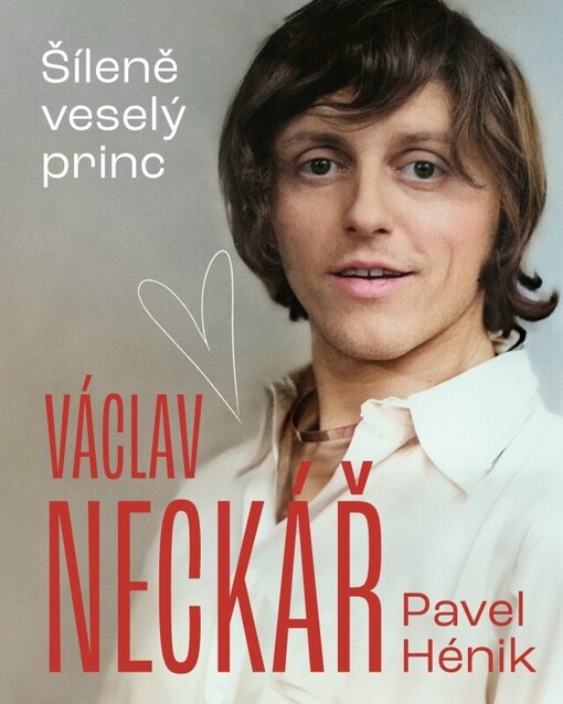 Václav Neckář : šíleně veselý princ