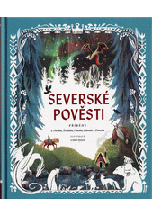 Severské pověsti : příběhy z Norska, Švédska, Finska, Islandu a Dánska  (odkaz v elektronickém katalogu)