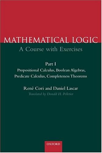 Mathematical Logic: A Course with Exercises Part I: Propositional Calculus, Boolean Algebras, Predicate Calculus, Completeness Theorems (Pt.1)