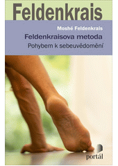 Feldenkraisova metoda : pohybem k sebeuvědomění  (odkaz v elektronickém katalogu)
