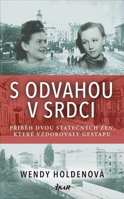 S odvahou v srdci : příběh dvou statečných žen, které vzdorovaly gestapu