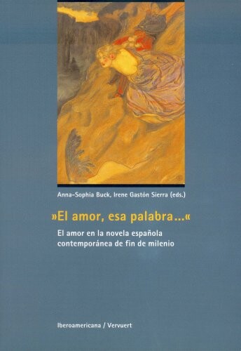 El amor, esa palabra... El amor en la novela espanola contemporanea de fin de milenio (Spanish Edition)