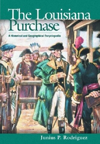 The Louisiana Purchase: A Historical and Geographical Encyclopedia
