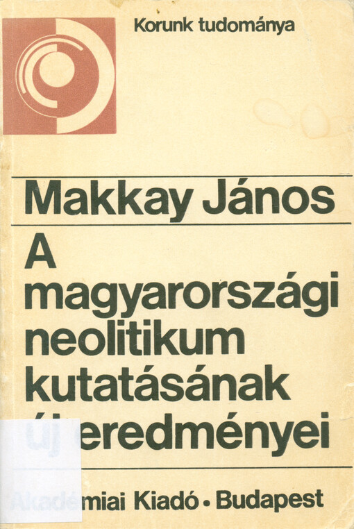 A magyarországi neolitikum kutatásának új eredményei : az időrend és a népi azonosítás kérdései