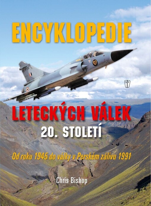 Encyklopedie leteckých válek 20. století :od roku 1945 do války v Perském zálivu v roce 1991