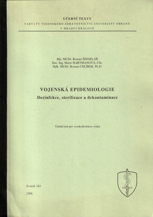Vojenská epidemiologie : dezinfekce, sterilizace a dekontaminace : sterilizace a dezinfekce v AČR, velká a malá přístrojová technika používaná v AČR, dekontaminace a dezinfekce při použití B-agens, dekontaminace za mimořádných situací : učební text pro vysokoškolskou výuku