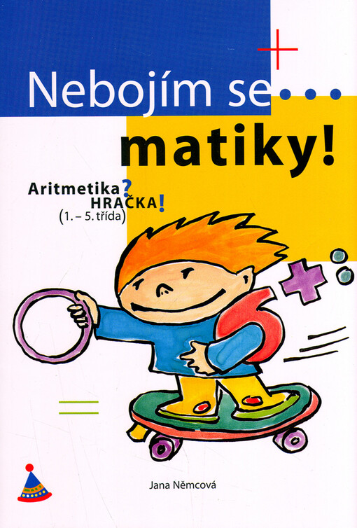 Nebojím se...matiky! Aritmetika? Hračka! (1.-5. třída)